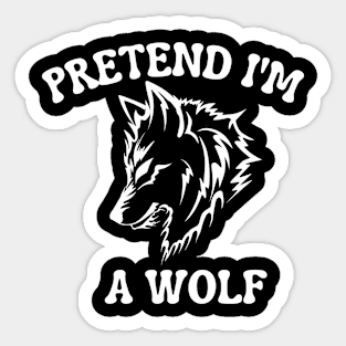 Pretend I'm A Wolf Sticker